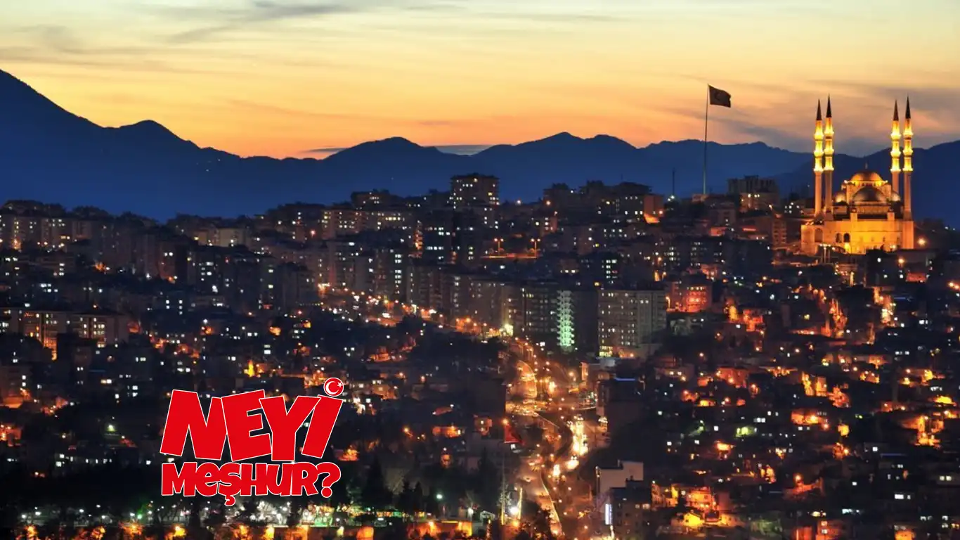 Kahramanmaraş'ın Neyi Meşhur?